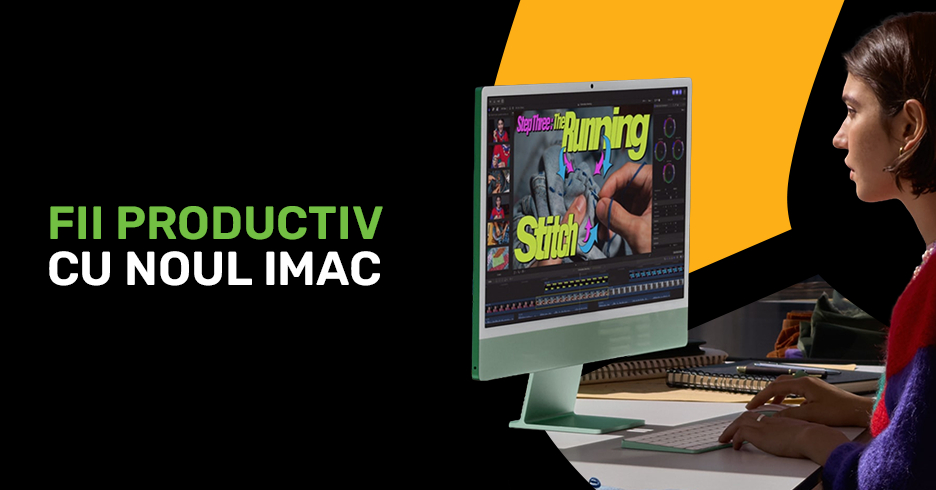 Fii Productiv cu NOUL iMac